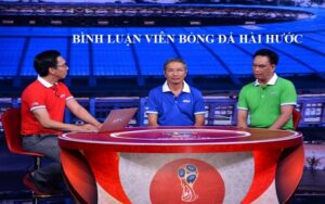 Khám phá Top 12 bình luận viên bóng đá hài hước nhất Việt Nam