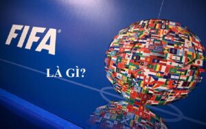 Tìm hiểu ý nghĩa của FIFA là gì?
