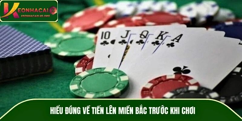 Hiểu đúng về tiến lên miền Bắc trước khi chơi