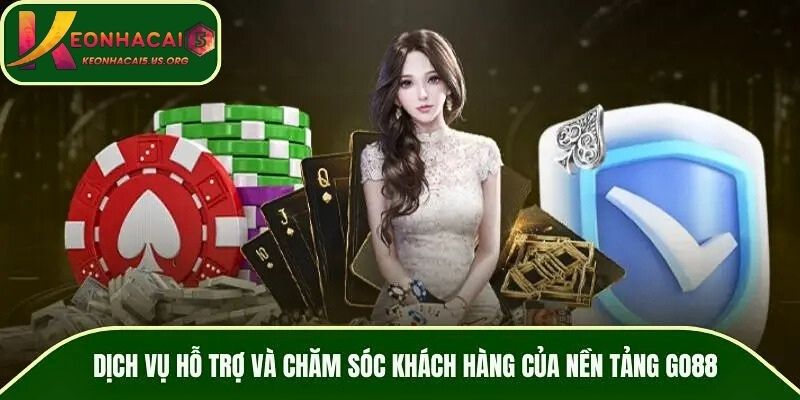 Dịch vụ hỗ trợ và chăm sóc khách hàng của nền tảng GO88