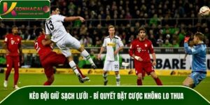 Kèo Đội Giữ Sạch Lưới – Bí Quyết Đặt Cược Không Lo Thua