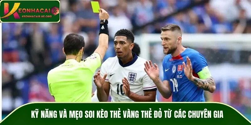 Kỹ năng và mẹo soi kèo thẻ vàng thẻ đỏ từ các chuyên gia