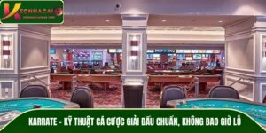 Karrate – Kỹ Thuật Cá Cược Giải Đấu Chuẩn, Không Bao Giờ Lỗ