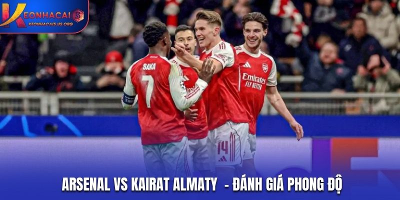 Soi kèo Arsenal vs Kairat Almaty qua phong độ