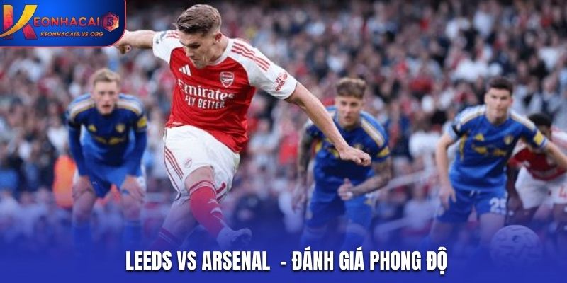 Nhận định soi kèo Leeds vs Arsenal qua phong độ