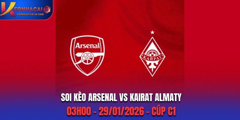 Soi Kèo Arsenal Vs Kairat Almaty: 03h00 - 29/01/2026 - Cúp C1