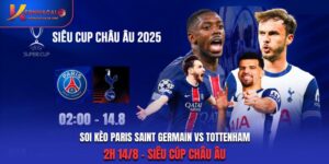 Soi Kèo Paris Saint Germain vs Tottenham - 2h 14/8 - Siêu cúp Châu Âu