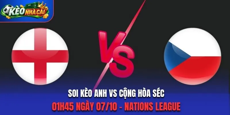 Soi Kèo Anh Vs Cộng Hòa Séc 01h45 Ngày 07/10/2026 - Nations League: Tam Sư Tự Tin